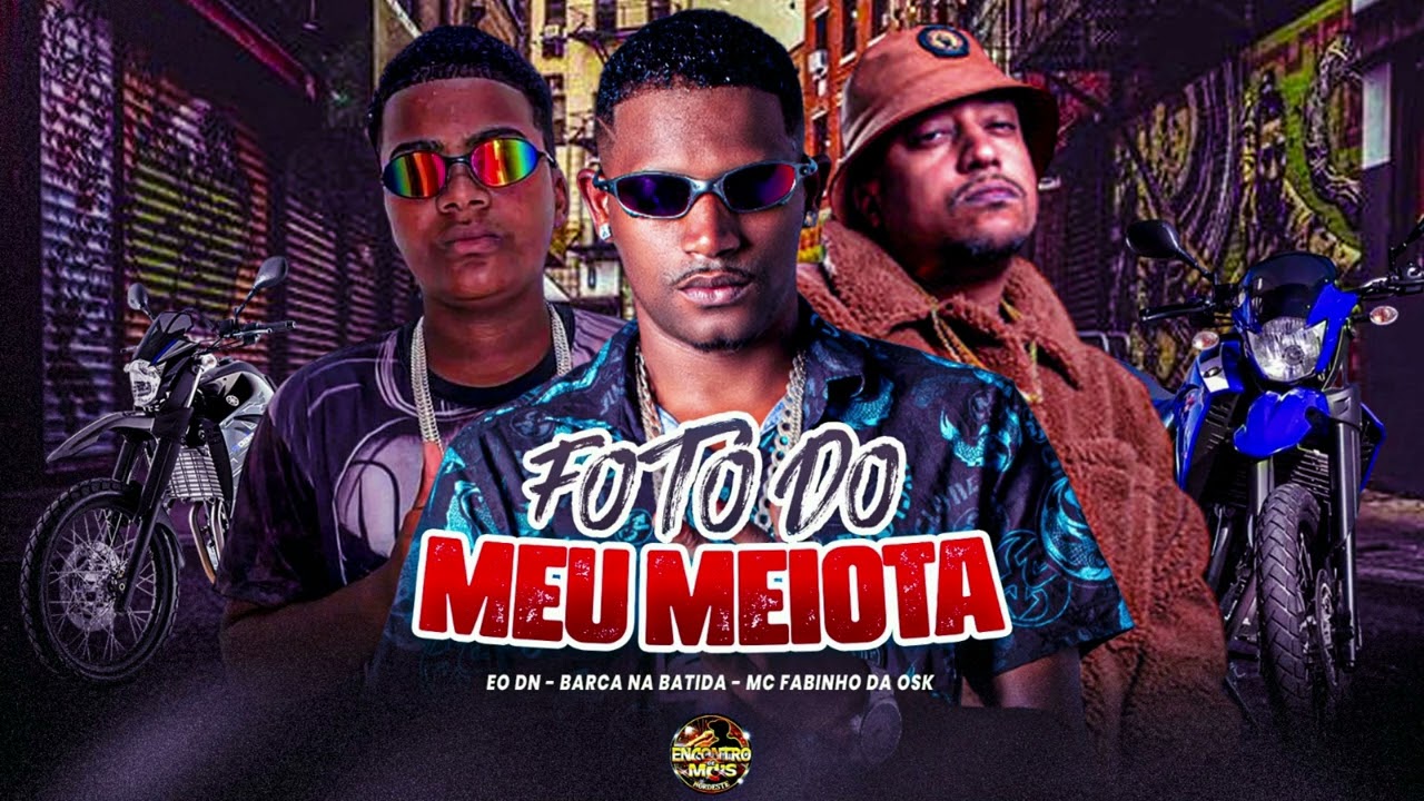 FOTO DO MEU MEIOTA, BARCA NA BATIDA, EO DN, MC FABINHO DA OSK