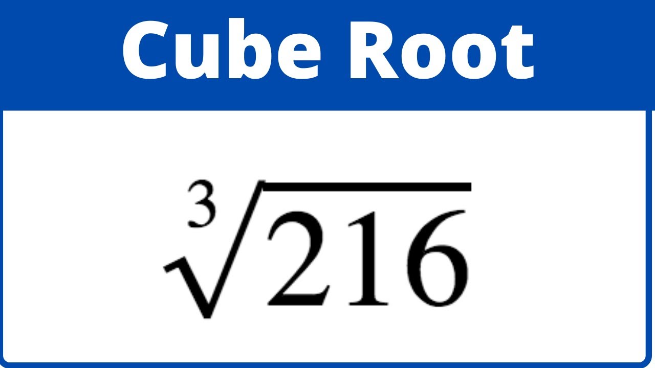 Find the Cube Root of 216 without a calculator