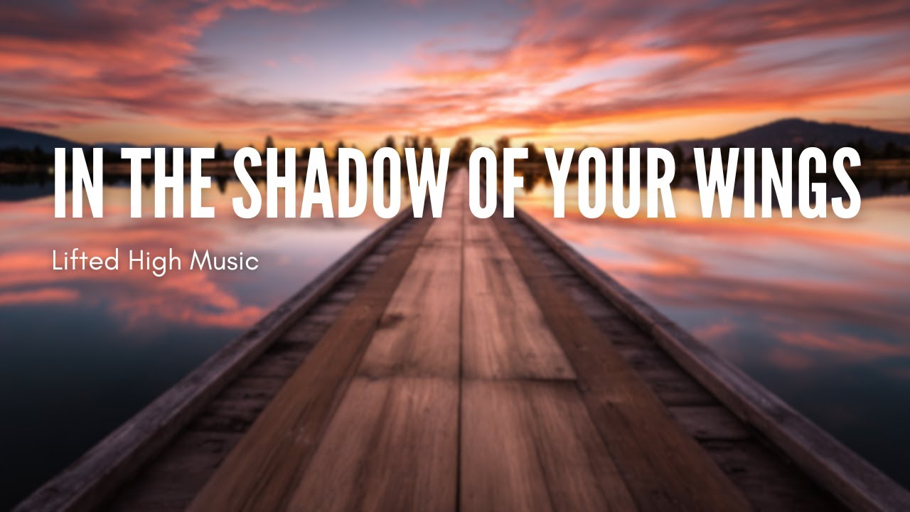 In the Shadow of Your Wings (Psalm 91:4) | Christian Worship Song | Original Lyric Song