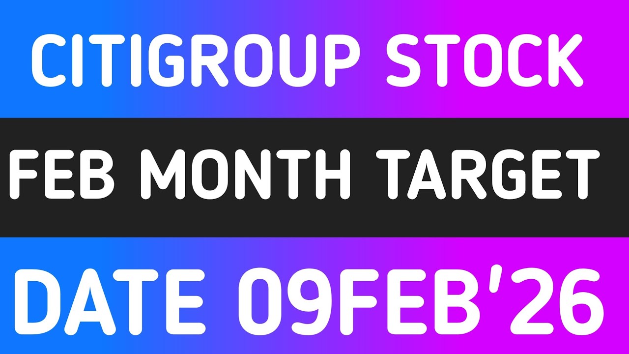 CITIGROUP STOCK LATEST ANALYSIS 9FEB'26/CITIGROUP STOCK LATEST NEWS 