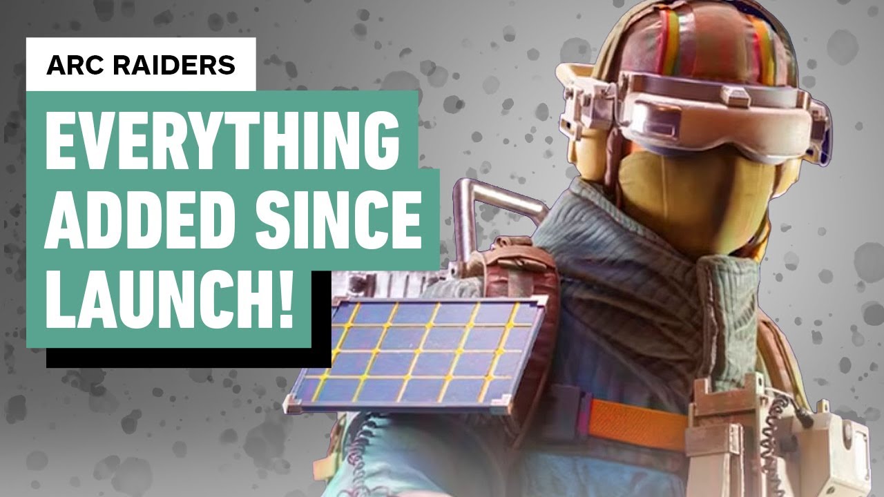 Arc Raiders: Everything Added Since Launch
