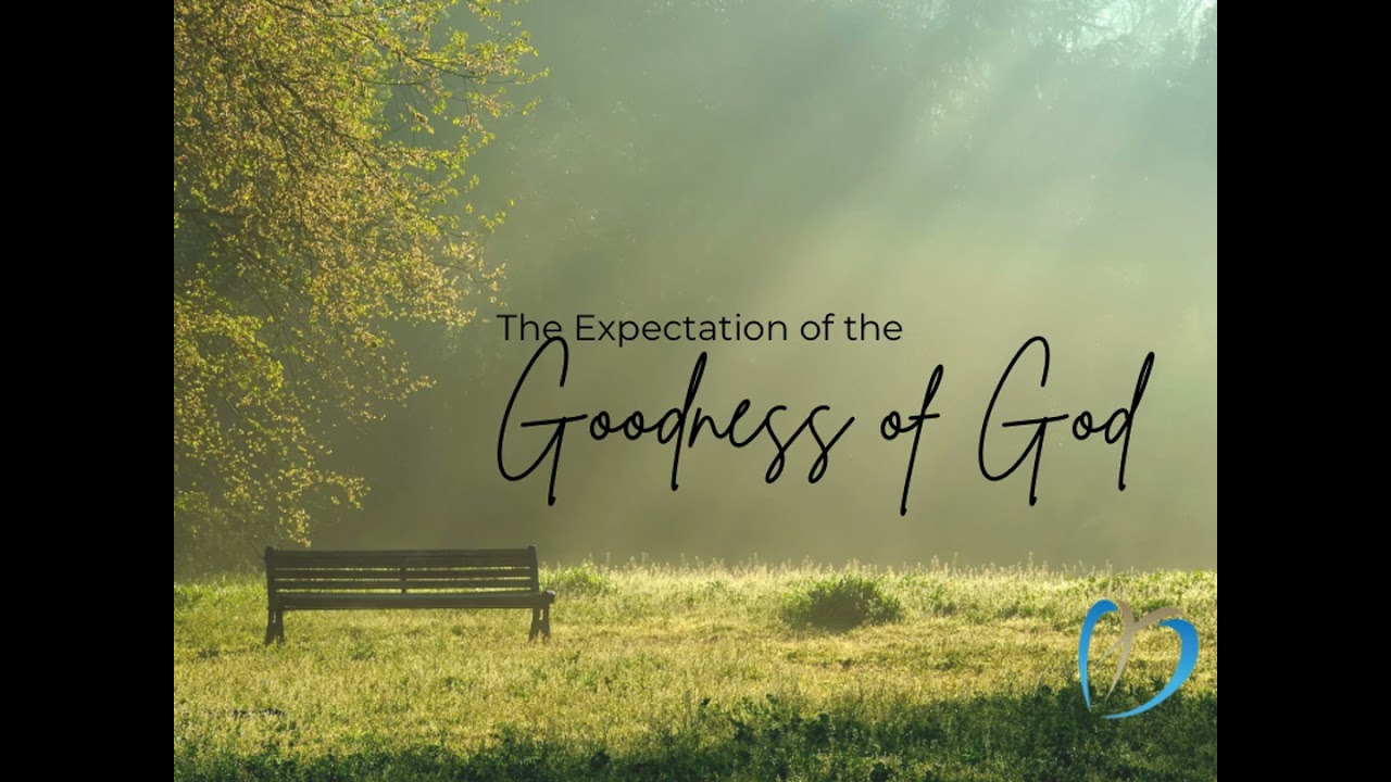 The Expectation of the Goodness of God - Part 3:  Great Expectations Because of God's Uncondition...