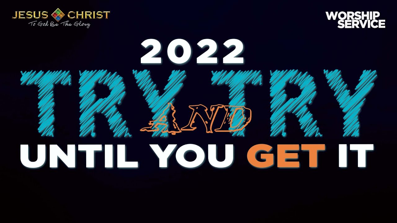 2022 Try And Try Until You Get It - Worship Service (January 30, 2022)