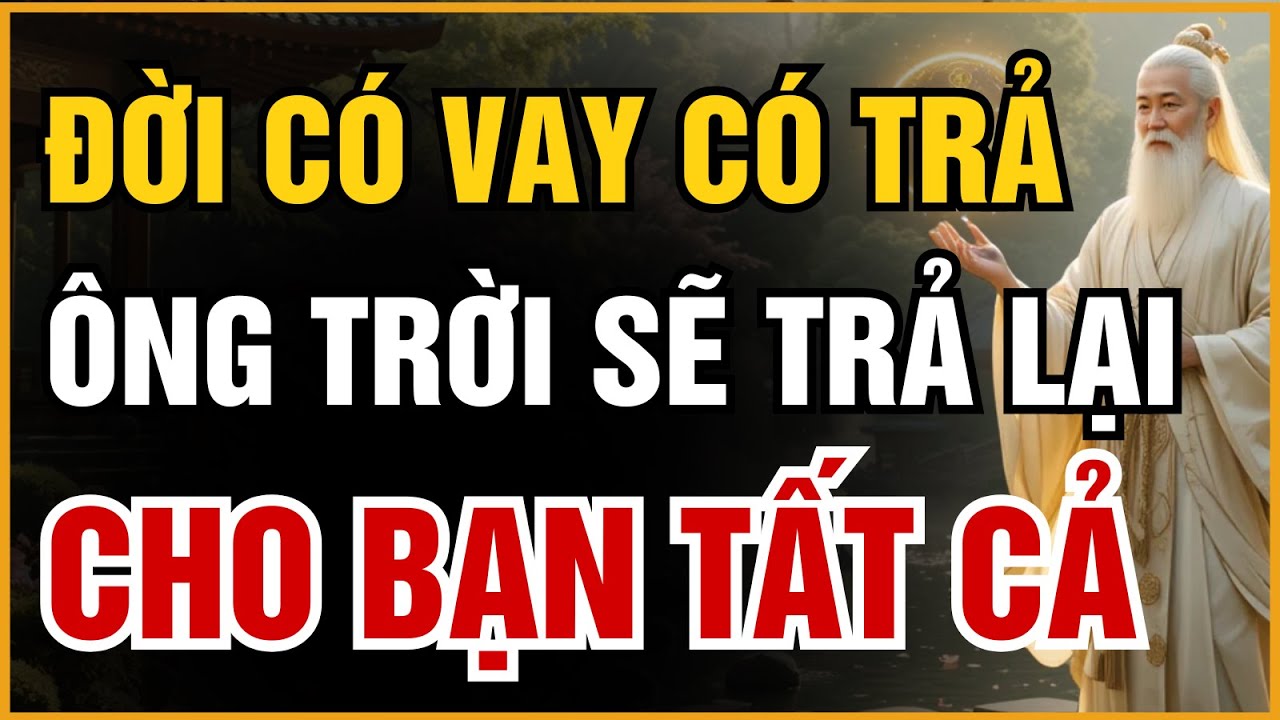Ở ĐỜI CÓ VAY CÓ TRẢ - NẾU NGƯỜI KHÁC NỢ BẠN CÁI GÌ, ÔNG TRỜI SẼ TRẢ LẠI CHO BẠN GẤP ĐÔI |ĐẠO CỔ NHÂN