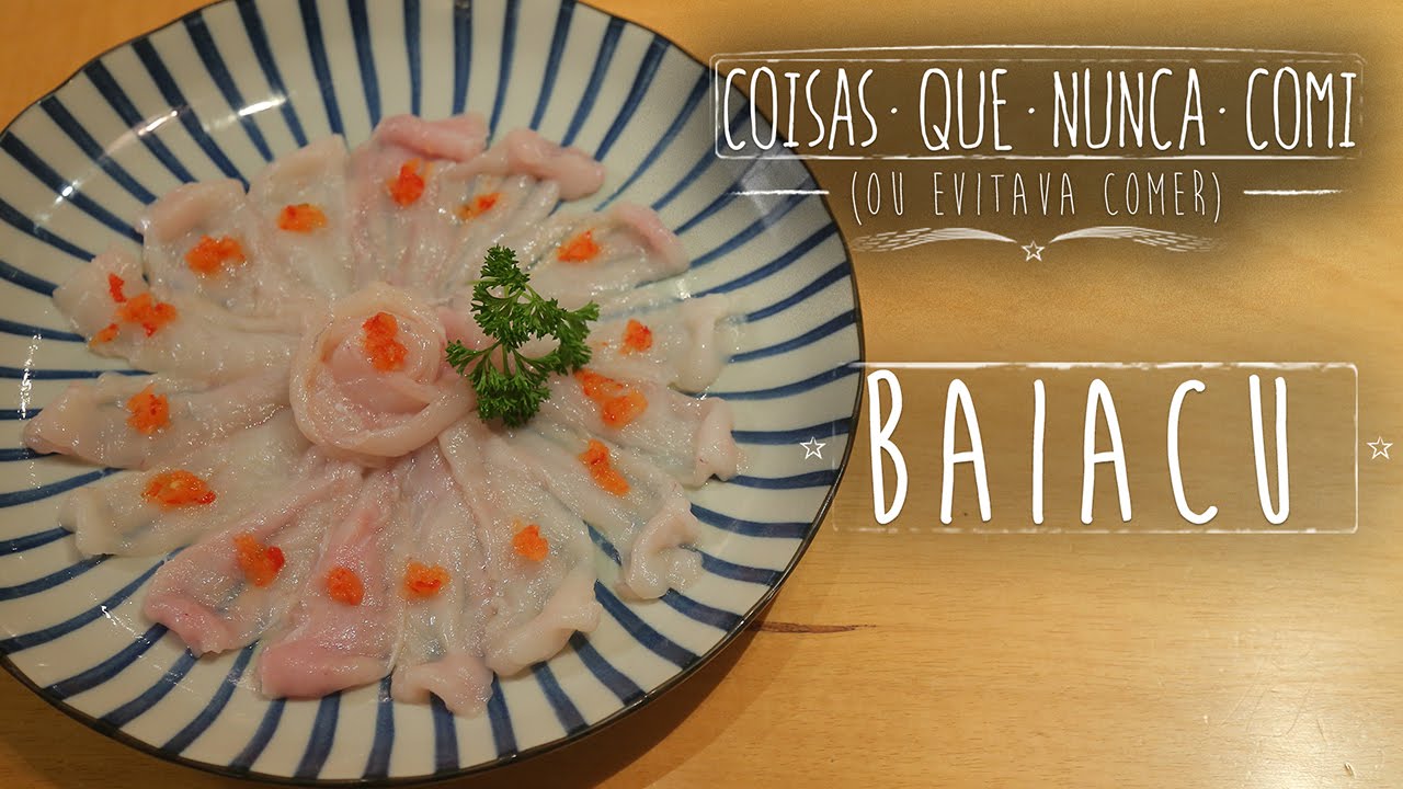 BAIACU | Coisas que Nunca Comi
