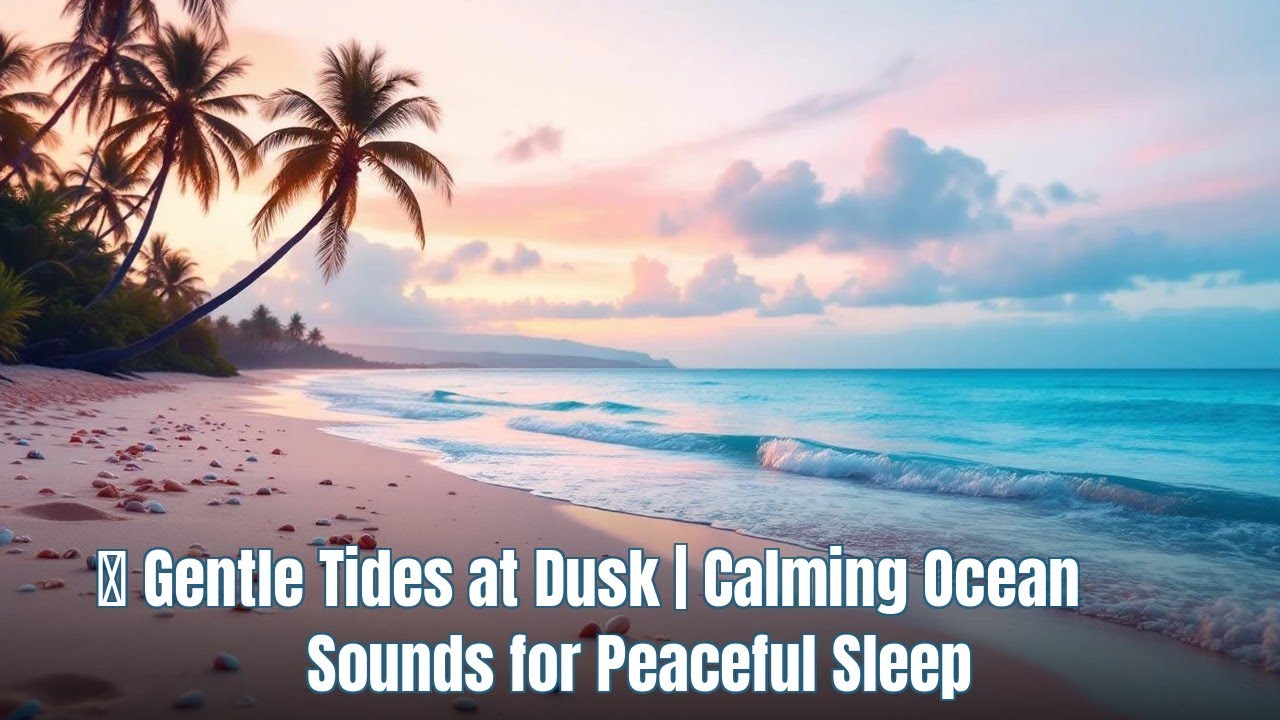 🌅 Gentle Tides at Dusk | Calming Ocean Sounds for Peaceful Sleep