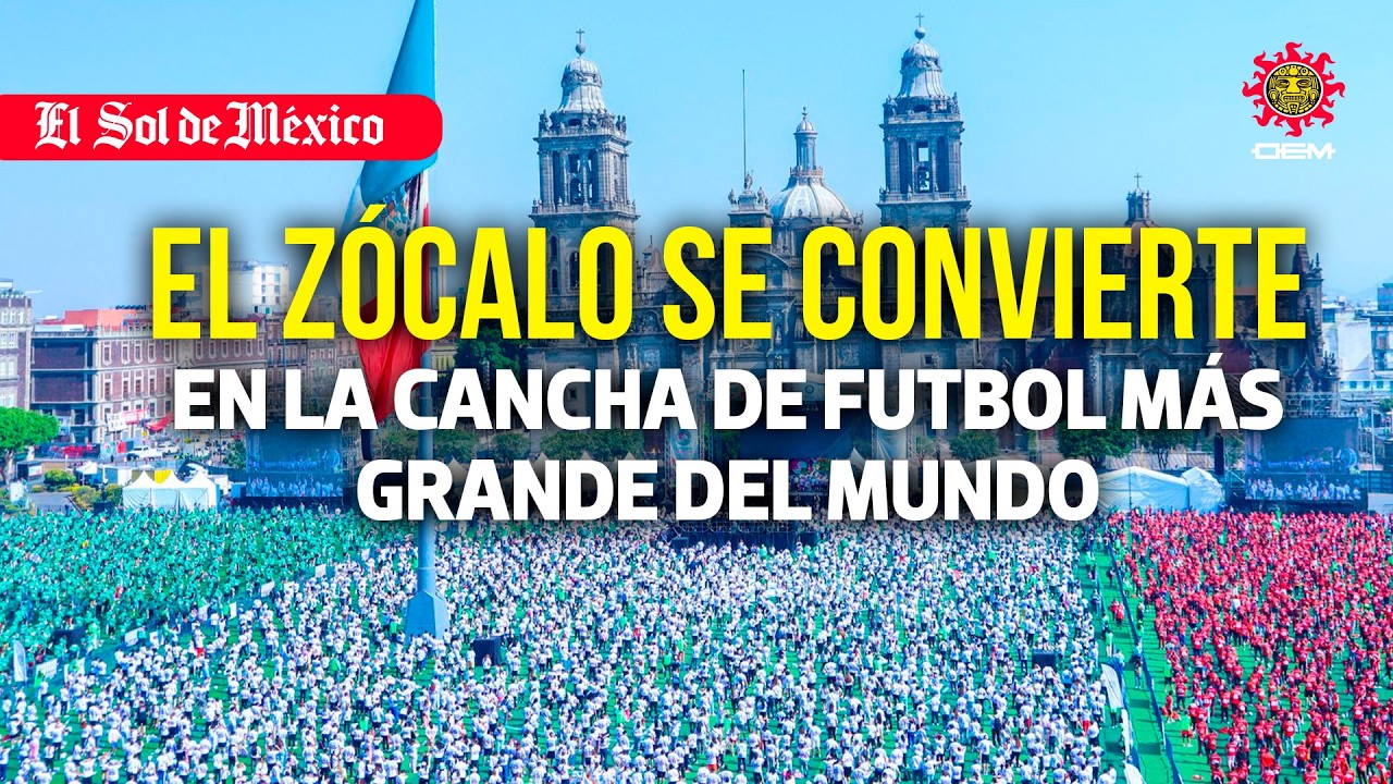 El Zócalo se convierteen la cancha de futbol más grande del mundo