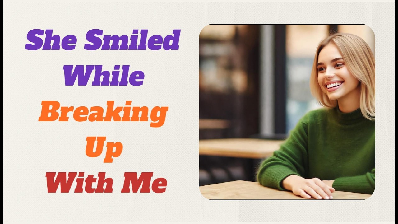 She Smiled While Breaking Up With Me