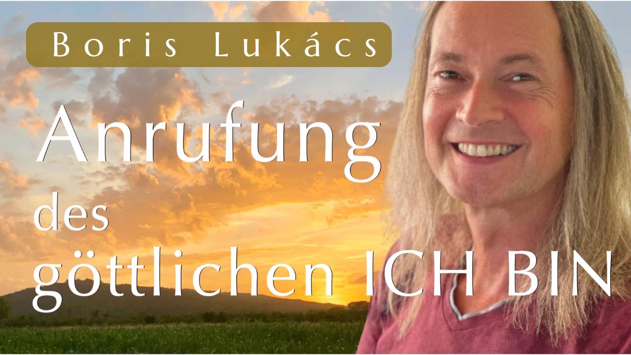 Anrufung des g&ouml;ttlichen ICH BIN | Gebet | Boris Luk&aacute;cs