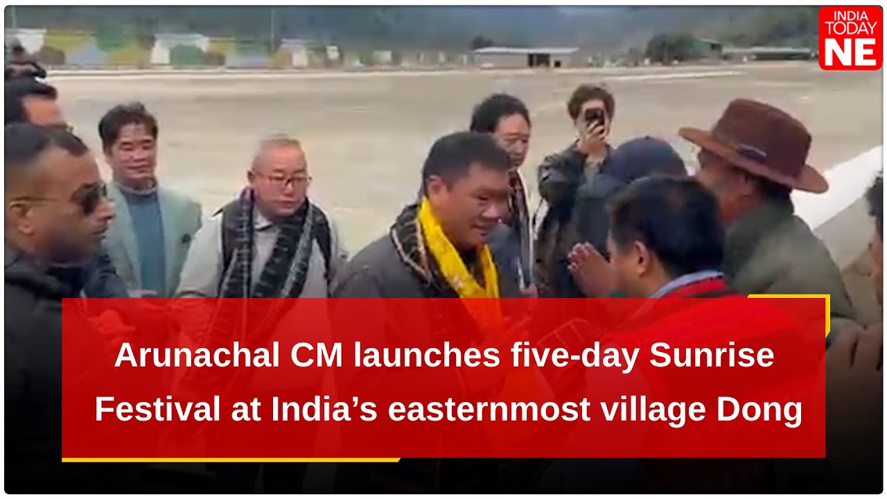 Arunachal CM launches five-day Sunrise Festival at India&rsquo;s easternmost village Dong