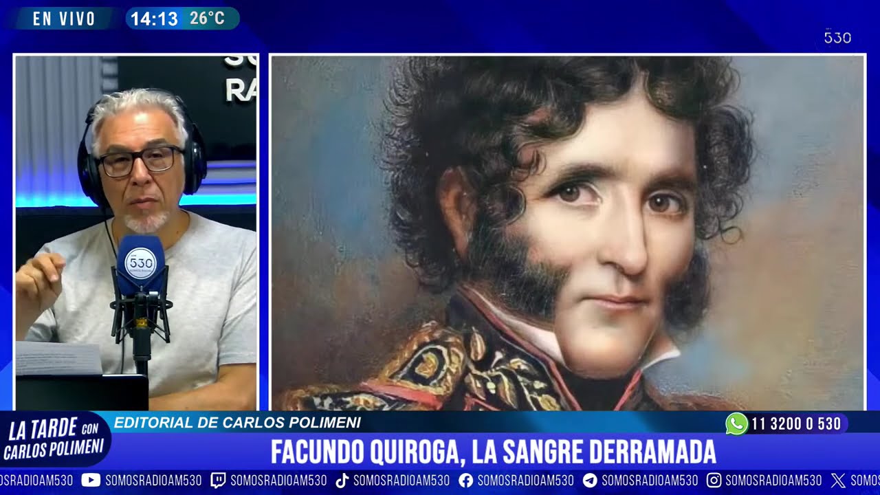 FACUNDO QUIROGA, la SANGRE DERRAMADA: EDITORIAL de CARLOS POLIMENI - AM 530