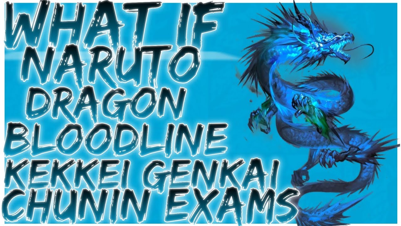 what if Naruto dragon bloodline kekkei genkai chunin exams