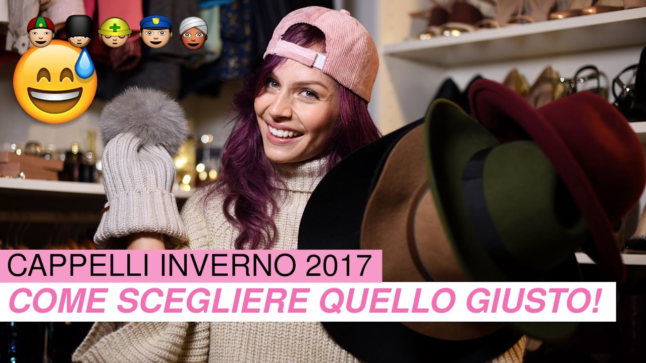 CAPPELLI INVERNO 2017! COME SCEGLIERE QUELLO GIUSTO!!!