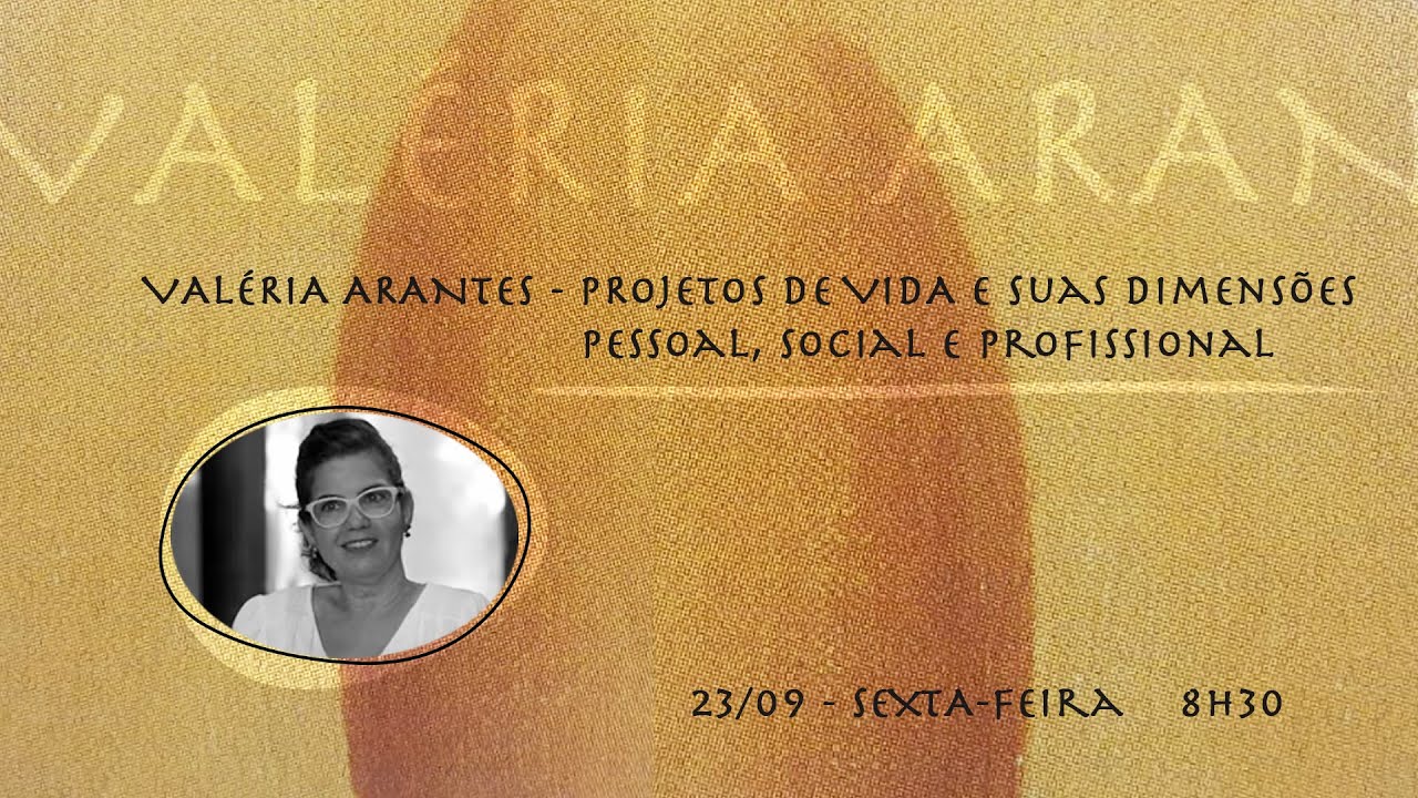 Projetos de vida e suas dimensões pessoal, social e profissional - Valéria Arantes