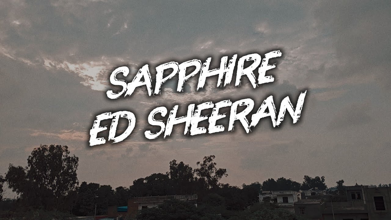 SAPPHIRE&ndash;ED SHEERAN