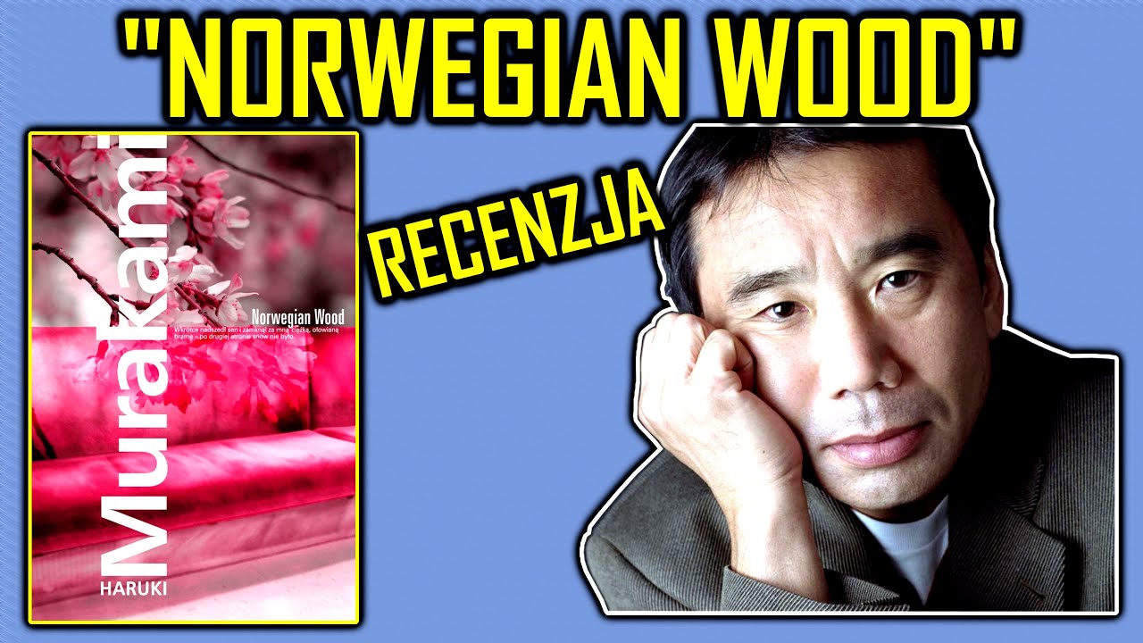 Recenzja "NORWEGIAN WOOD" HARUKI MURAKAMI - bolesne początki wchodzenia w dorosłość