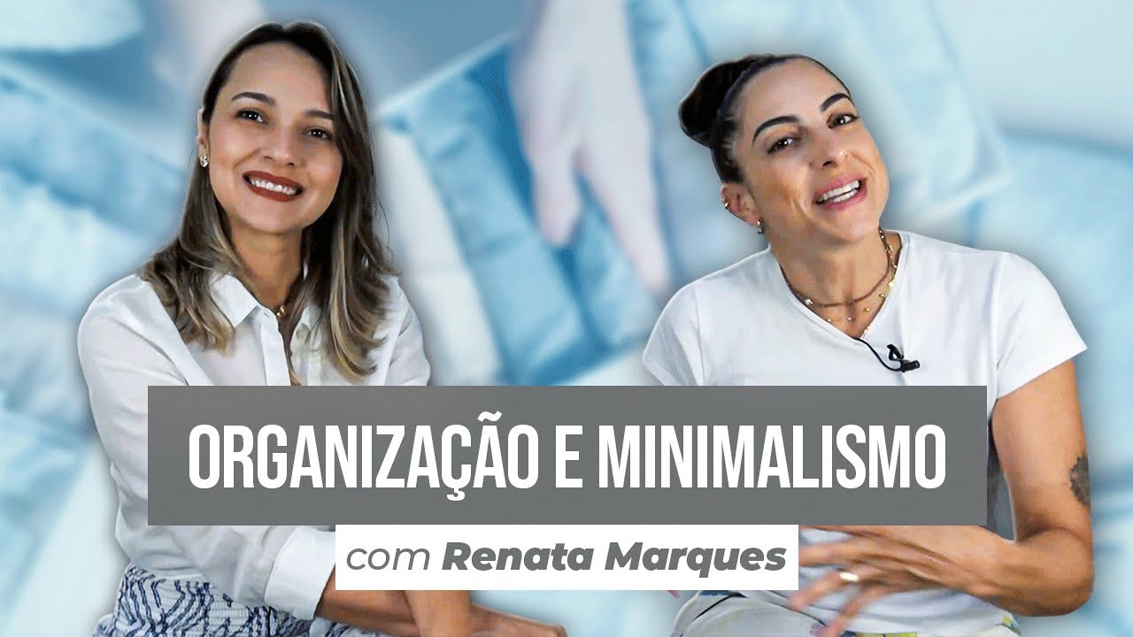 ORGANIZAÇÃO e MINIMALISMO - um papo com uma personal organizer minimalista