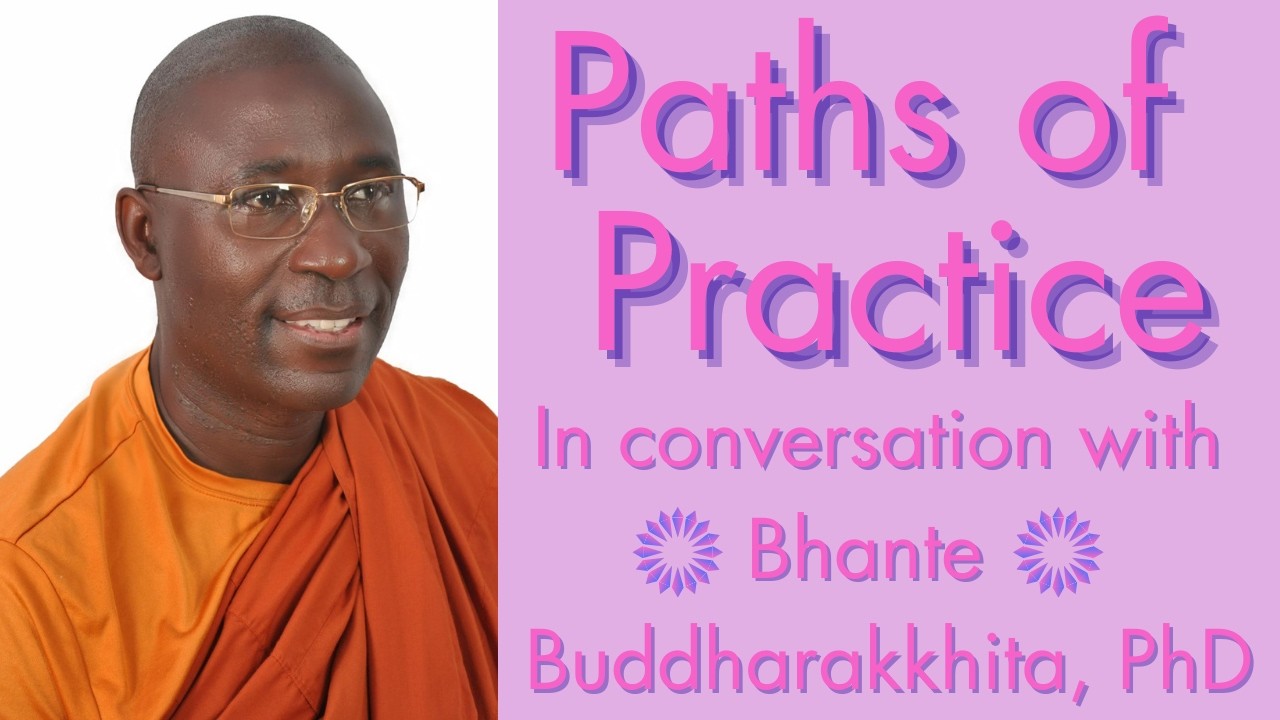 Paths of Practice with Bhante Buddharakkhita, PhD
