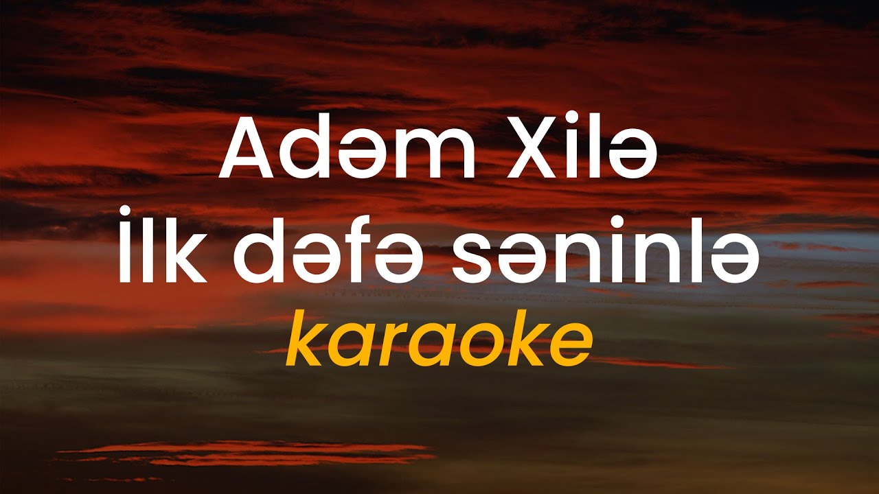 Adem Xile - İlk defe seninle - KARAOKE