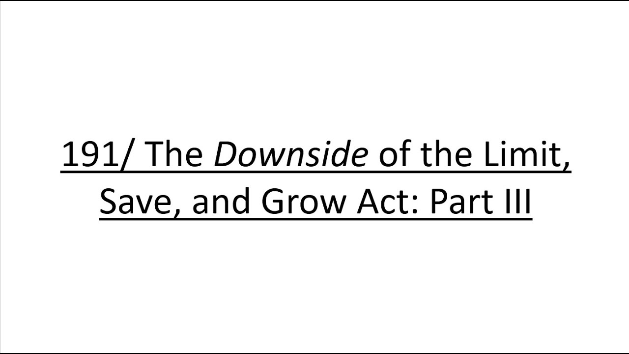 191/ The Downside of the Limit, Save, and Grow Act: Part III