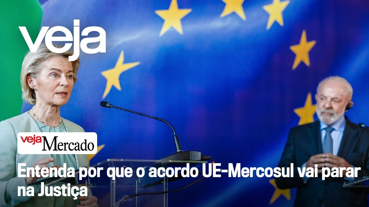Entenda por que o acordo UE–Mercosul vai parar na Justiça | Mercado