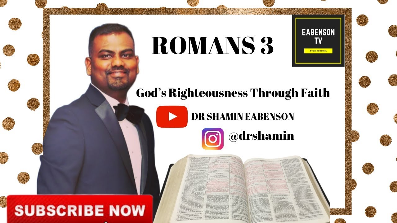 DR SHAMIN EABENSON - EABENSON MINISTRIES - EABENSON TV  -ROMANS 3