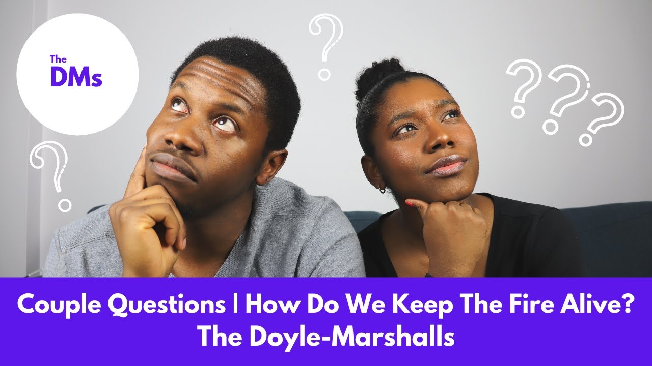 Couple Questions | How Do We Keep The Fire Alive? ... and More!  — The Doyle-Marshall's