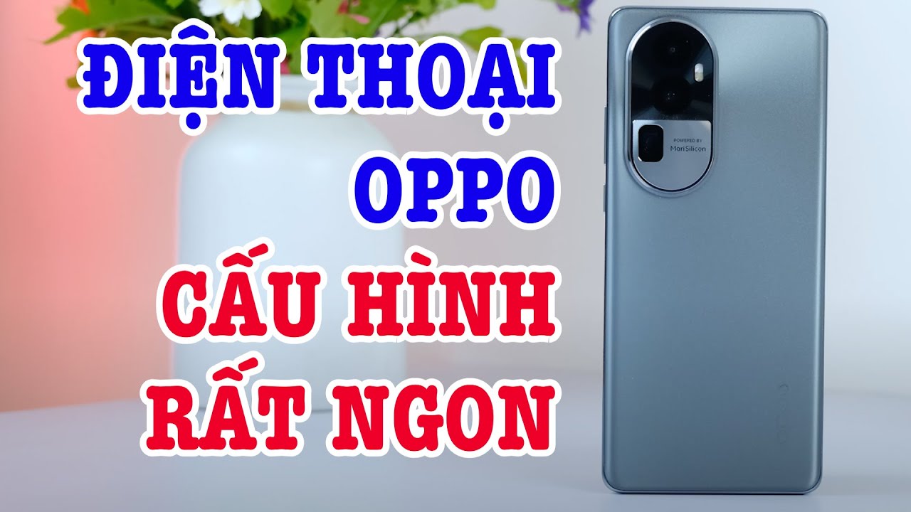 Đánh giá chi tiết OPPO Reno10 Pro Plus CẤU HÌNH CAO, KHEN CHÊ RÕ RÀNG!