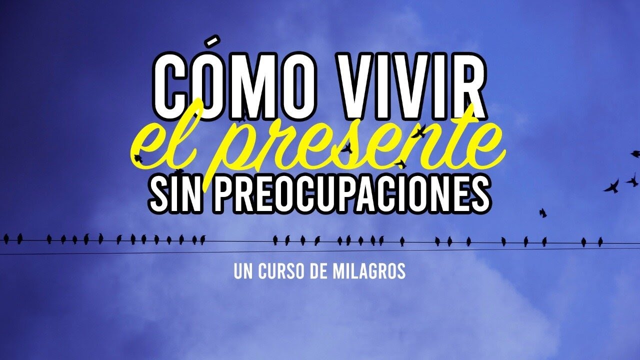 C&oacute;mo Vivir el Presente sin Preocupaciones