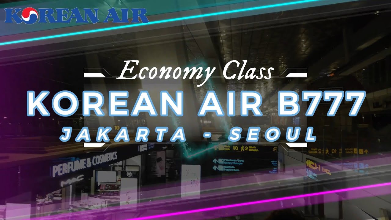 Flight Review | Korean Air Kelas Ekonomi Dari Jakarta Ke Seoul Dengan Boeing 777