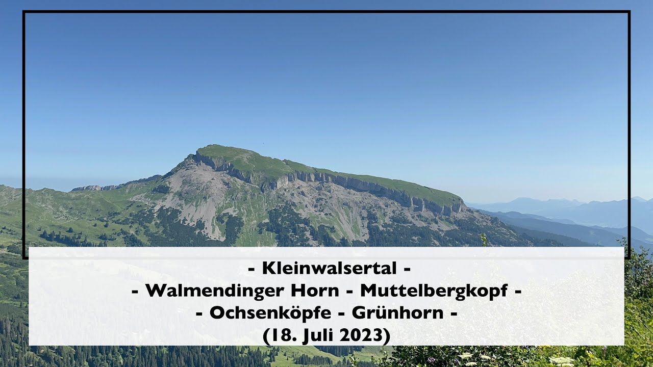 Kleinwalsertal - vom Walmendinger Horn zum Grünhorn (18. Juli 2023)