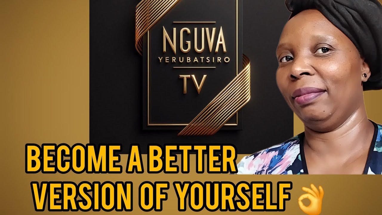 Kuvaka Shanduko Yakanaka-Become A Better Version Of Yourself 
