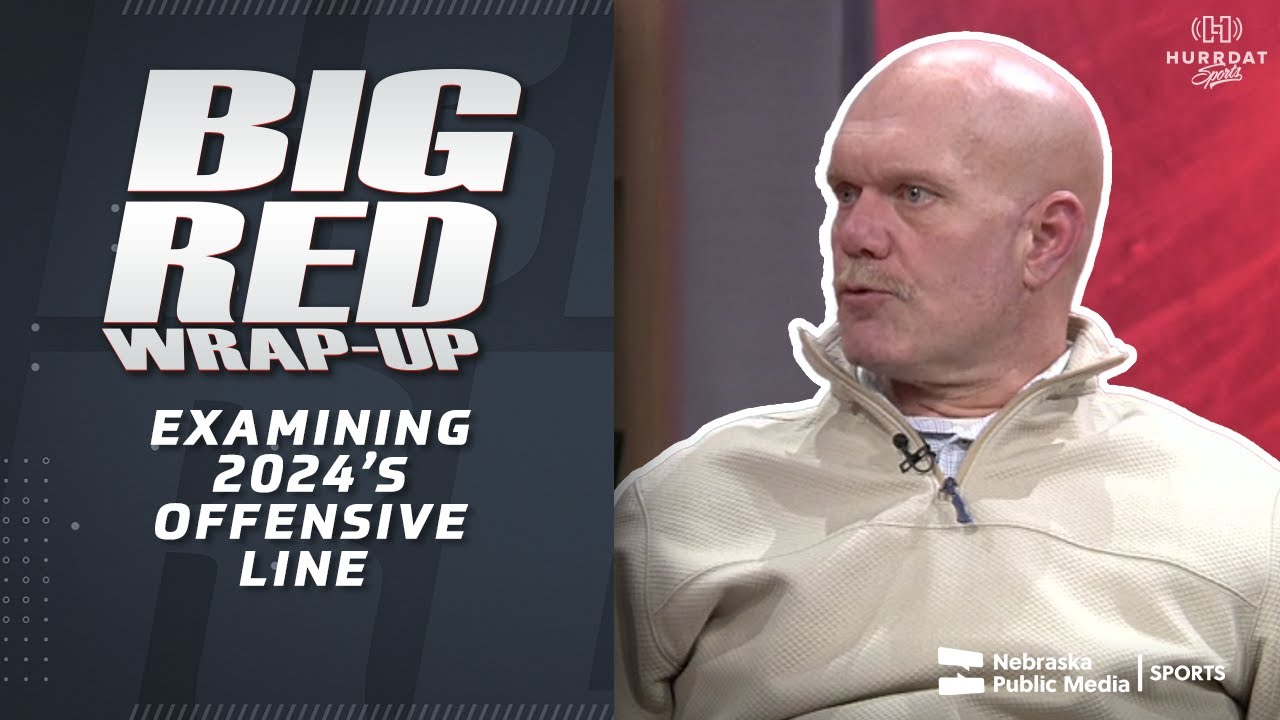 Breaking Down Nebraska Football's Growth on the Offensive Line | Big Red Wrap-Up