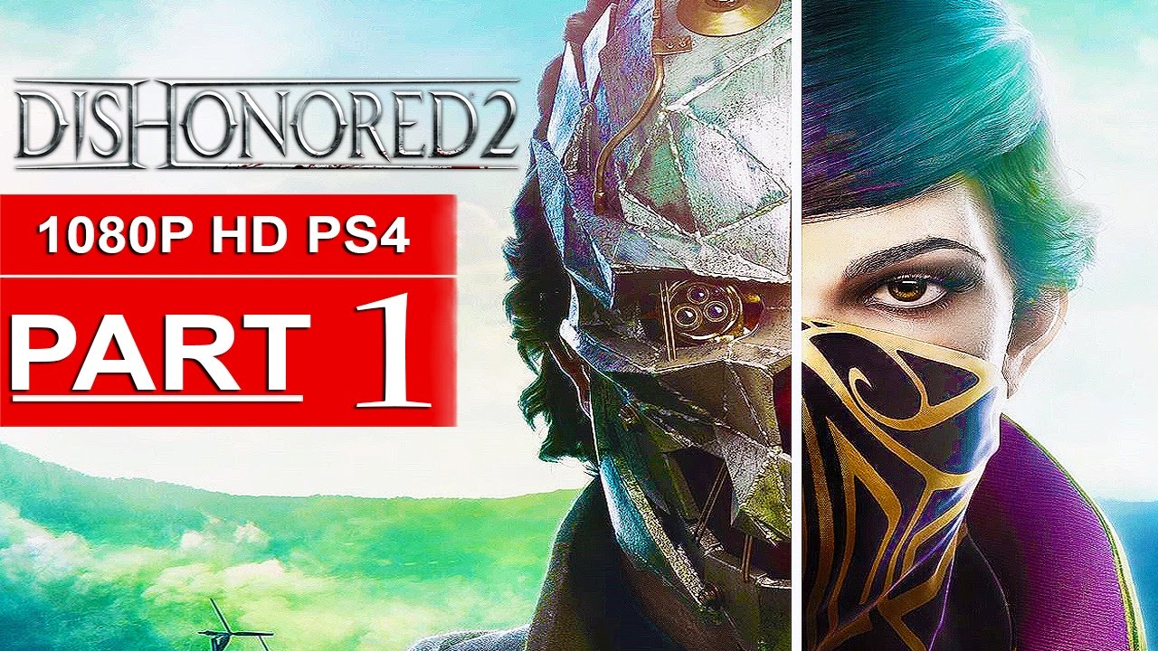 DISHONORED 2 Gameplay Walkthrough Part 1 FIRST 2 HOURS! [1080p HD PS4] - No Commentary
