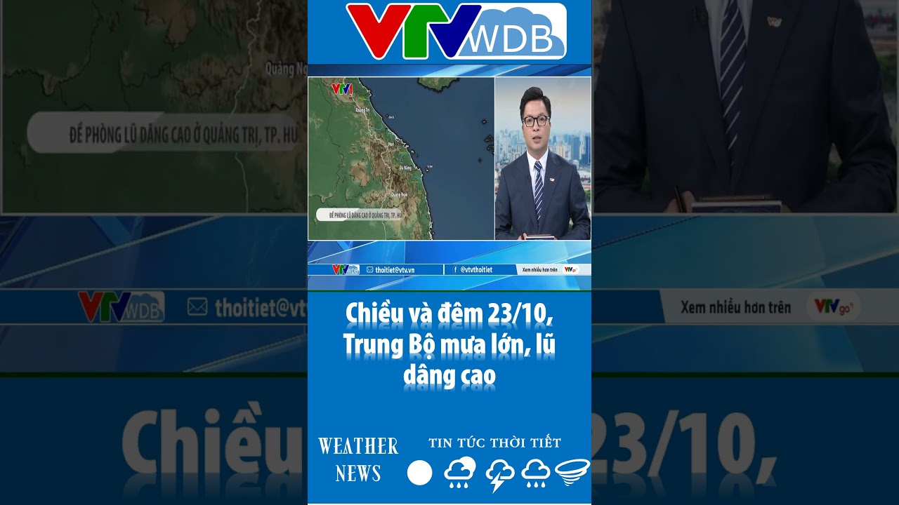 Chiều v&agrave; đ&ecirc;m 23/10, Trung Bộ mưa lớn, lũ d&acirc;ng cao | VTVWDB