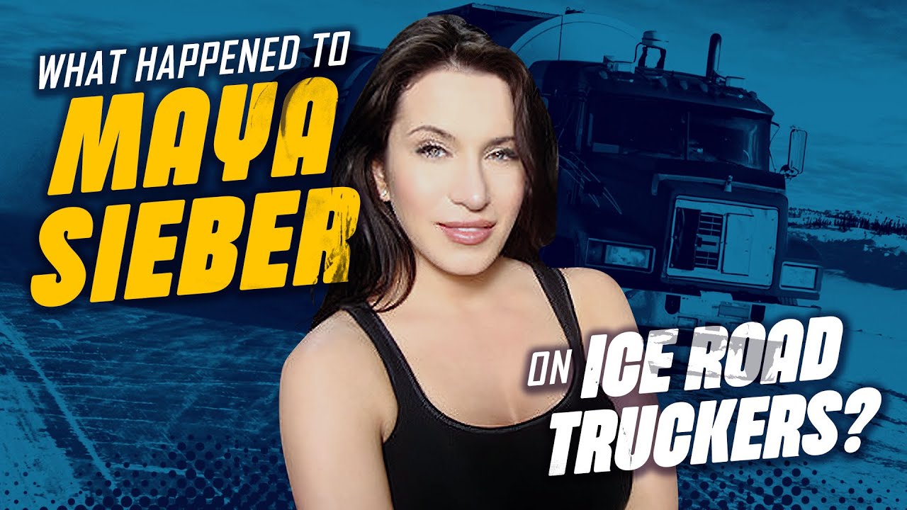 What happened to Maya Sieber on Ice Road Truckers?