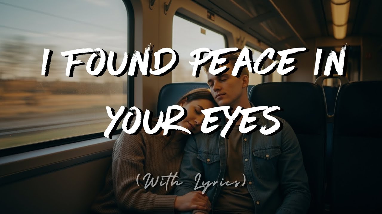 I Found Peace in Your Eyes: Gentle Romantic Love Song (Lyrics)