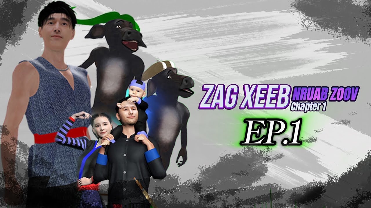 Zag Xeeb || Chapter 1 - Nruab Zoov  Ep.1