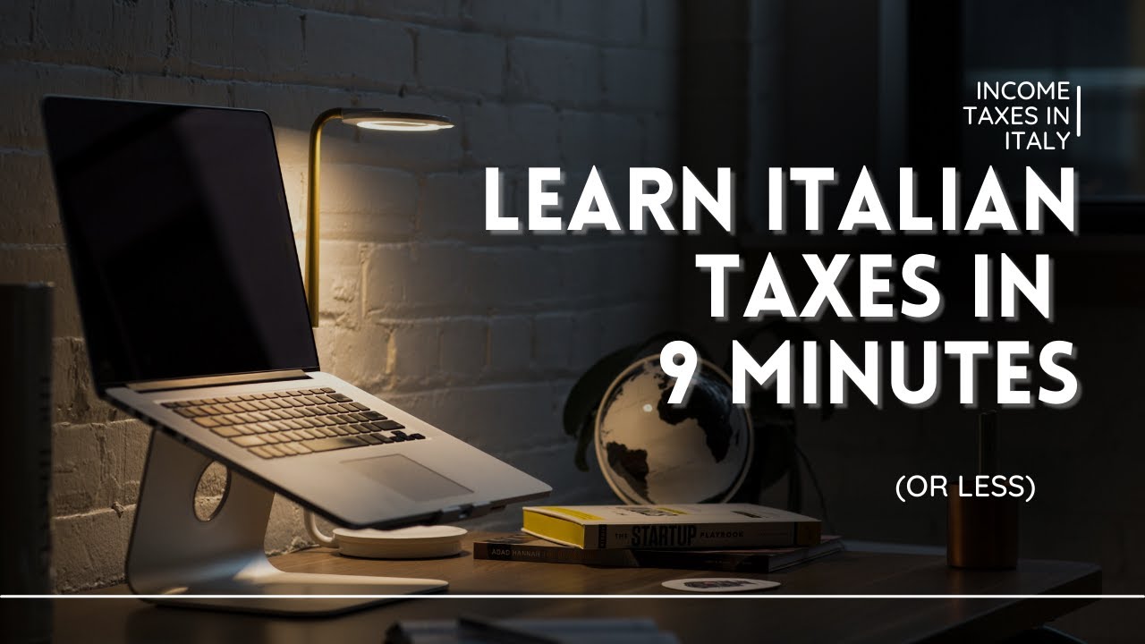 INCOME TAX IN ITALY : EVERYTHING YOU NEED TO KNOW IN 9 MINUTES (OR LESS)
