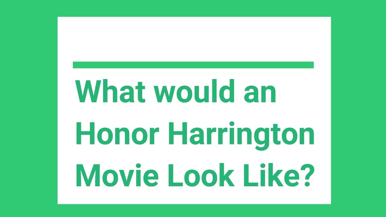 What would an Honor Harrington Movie look like