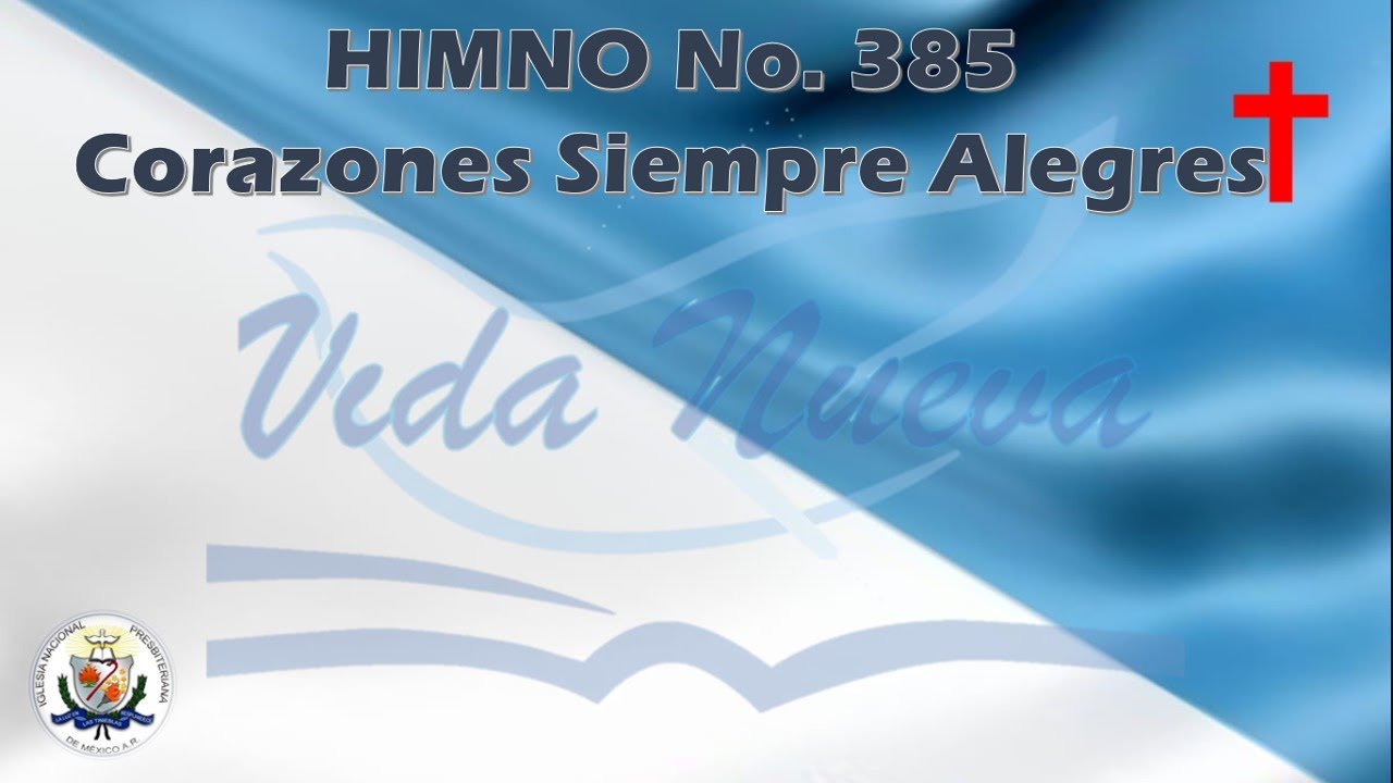 HIMNO 385 CORAZONES SIEMPRE ALEGRES