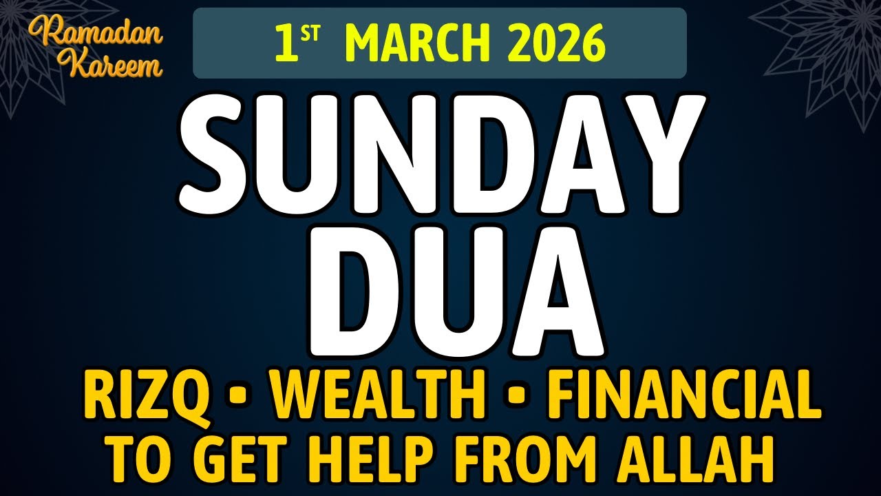Sunday Dua in Ramadan, 1st March 2026 – A Powerful Dua to Open the Doors of Rizq and Protection