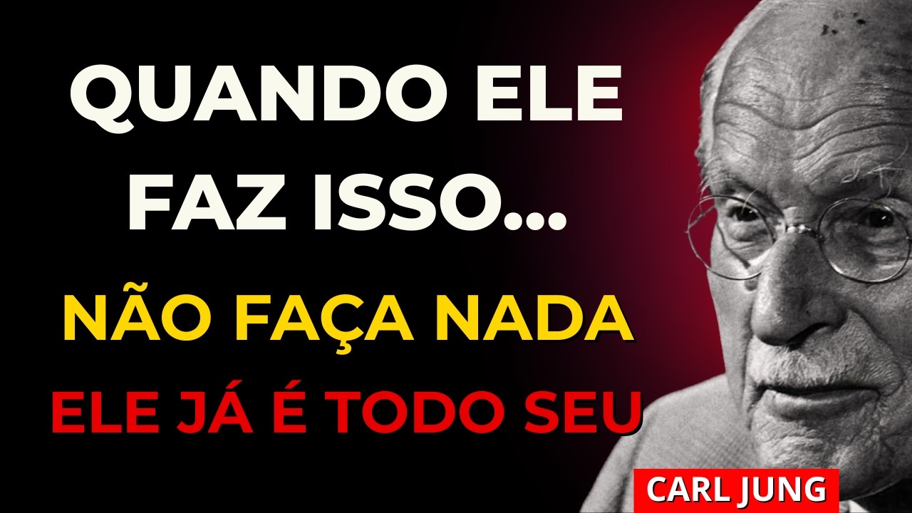 Não faça NADA depois disso… ELE Já é TODO SEU | Carl Jung