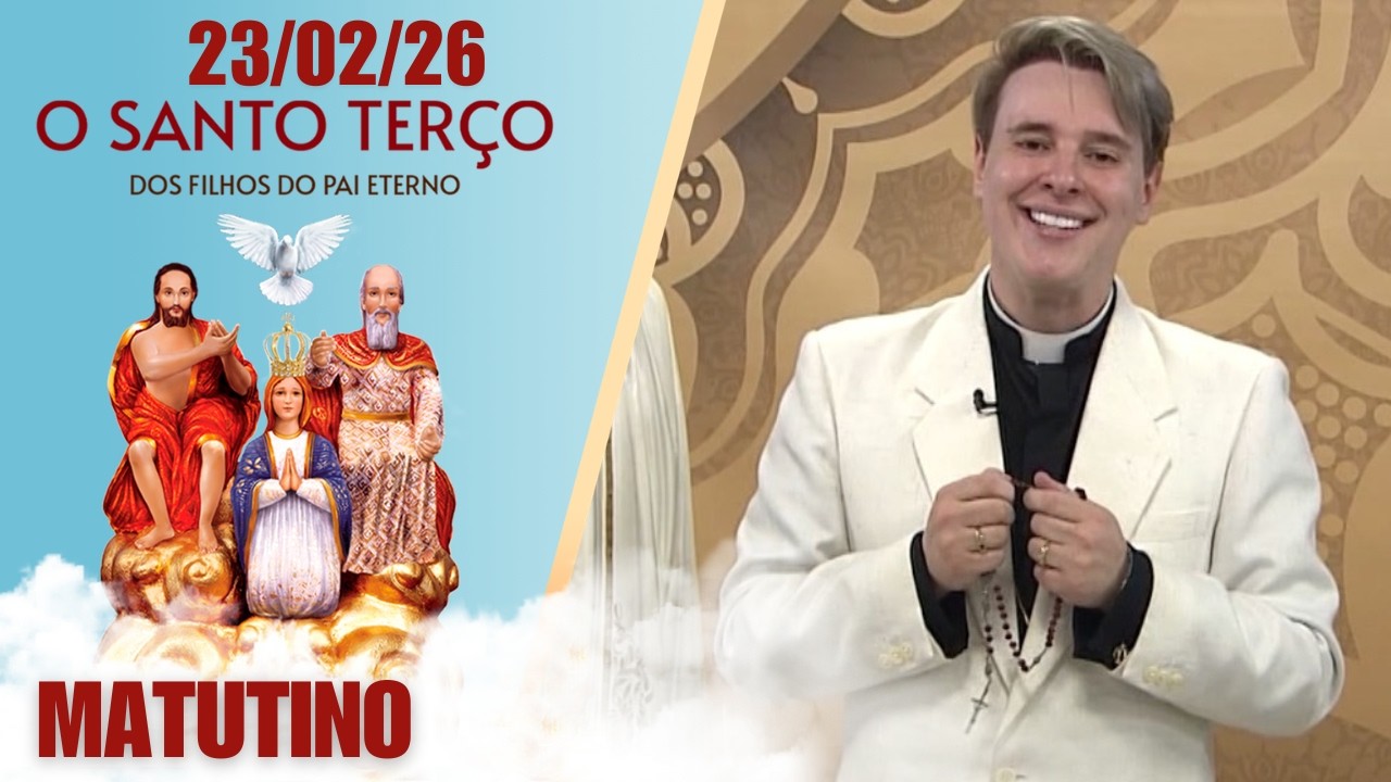 O Santo Terço dos Filhos do Pai Eterno - Matutino - 23/02/26