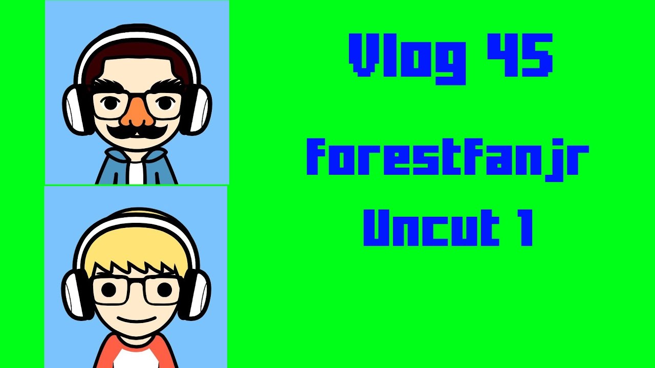 Vlog 45: forestfanjr Uncut 1
