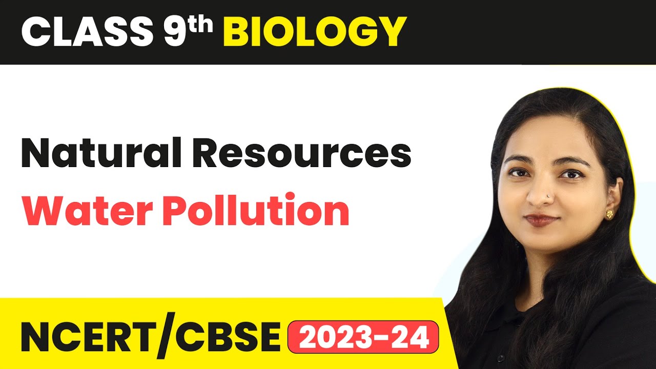 Water Pollution - Natural Resources | Class 9 Biology | 2023-24