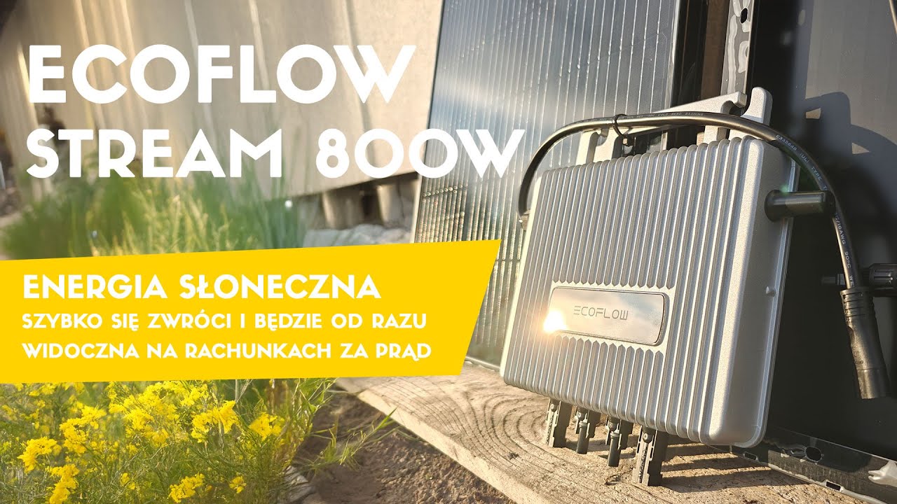 EcoFlow Stream 800W - to rozwiązanie solarne zwr&oacute;ci Ci się w...?