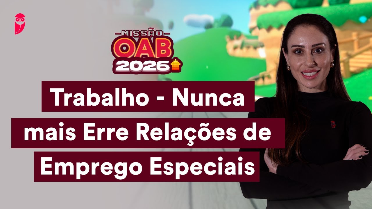 Trabalho - Nunca mais Erre Relações de Emprego Especiais | Missão OAB 2026