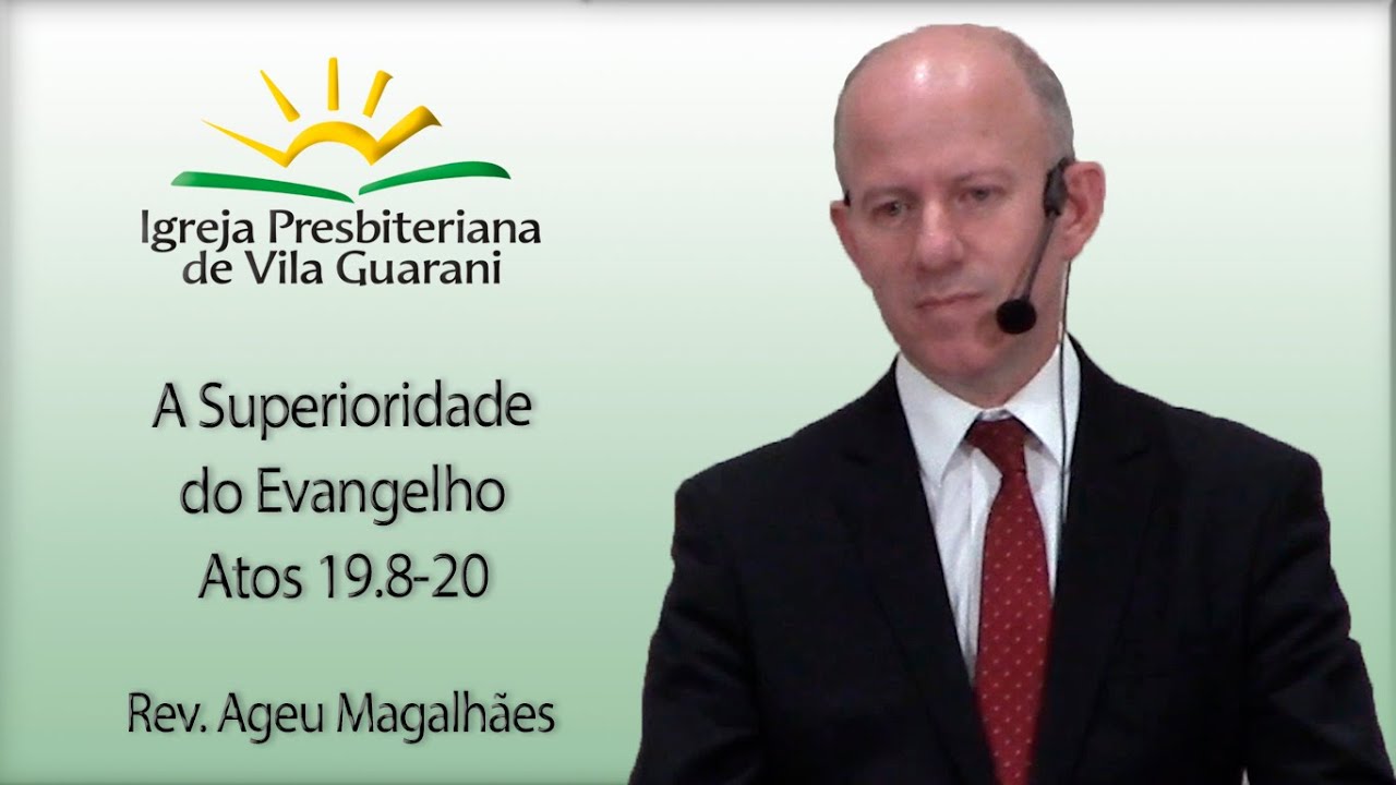 A Superioridade do Evangelho - Atos 19.8-20 | Rev. Ageu Magalhães