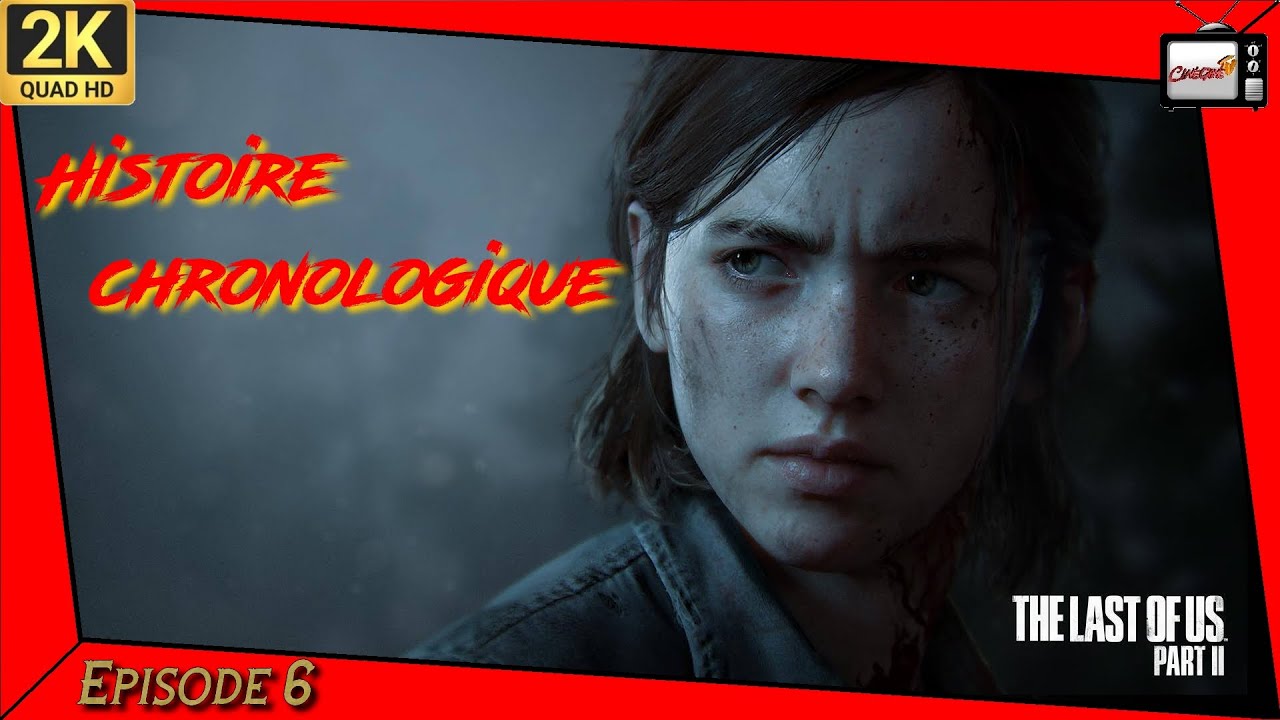 The Last Of Us Part II HISTOIRE Chronologique  épisode  6 complet en français (FilmGame)
